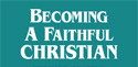 Learn about becoming a faithful Christian!